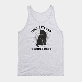 Sassy Cats Only Cats Can Judge Me Funny Cats Tank Top